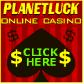 Click to Enter PlanetLuck Casino  roulette club, poker downloads